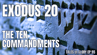 Exodus 20 - The Ten Commandments - TOG EP 95