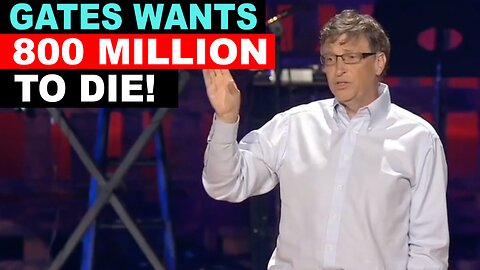 BILL GATES WANTS 800 MILLION DEAD TO START!