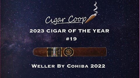 2023 Cigar of the Year Countdown (Coop’s List) #19: Weller by Cohiba 2022