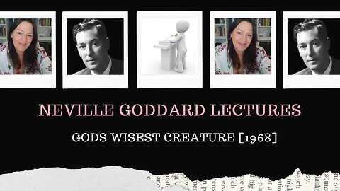 Neville Goddard Lectures/Gods Wisest Creature/Modern Mystic