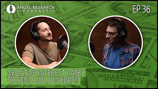 Negative Interest Rates to Send Gold Where?! | Angel Research Podcast Ep. 36