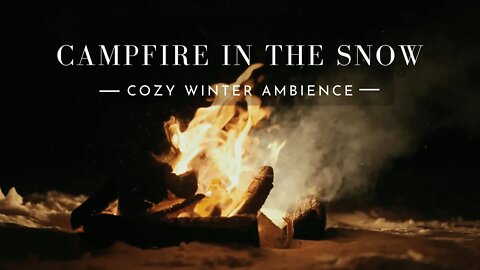 CAMPFIRE IN THE SNOW -Crackling Wood, Cozy Winter Ambience- Best Stress Relief, Relax, Meditation