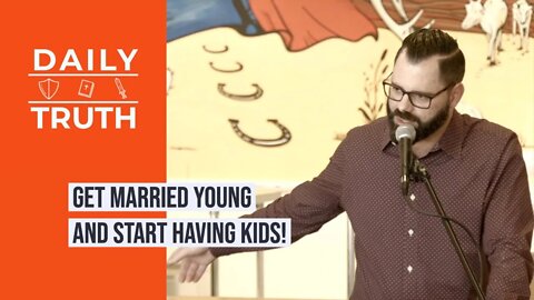 Get Married Young And Start Having Kids!