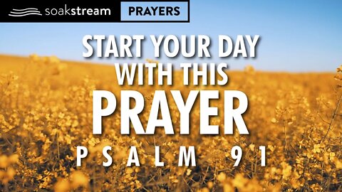 A Powerful Morning Prayer Through PSALM 91 of Protection, Peace, & Assurance