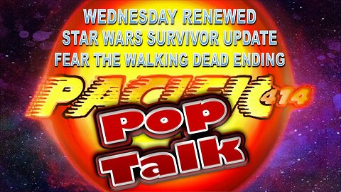 PACIFIC414 Pop Talk #WednesdayRenewed #StarWarsJediSurvivorUpdate #FearTheWalkingDadEnding