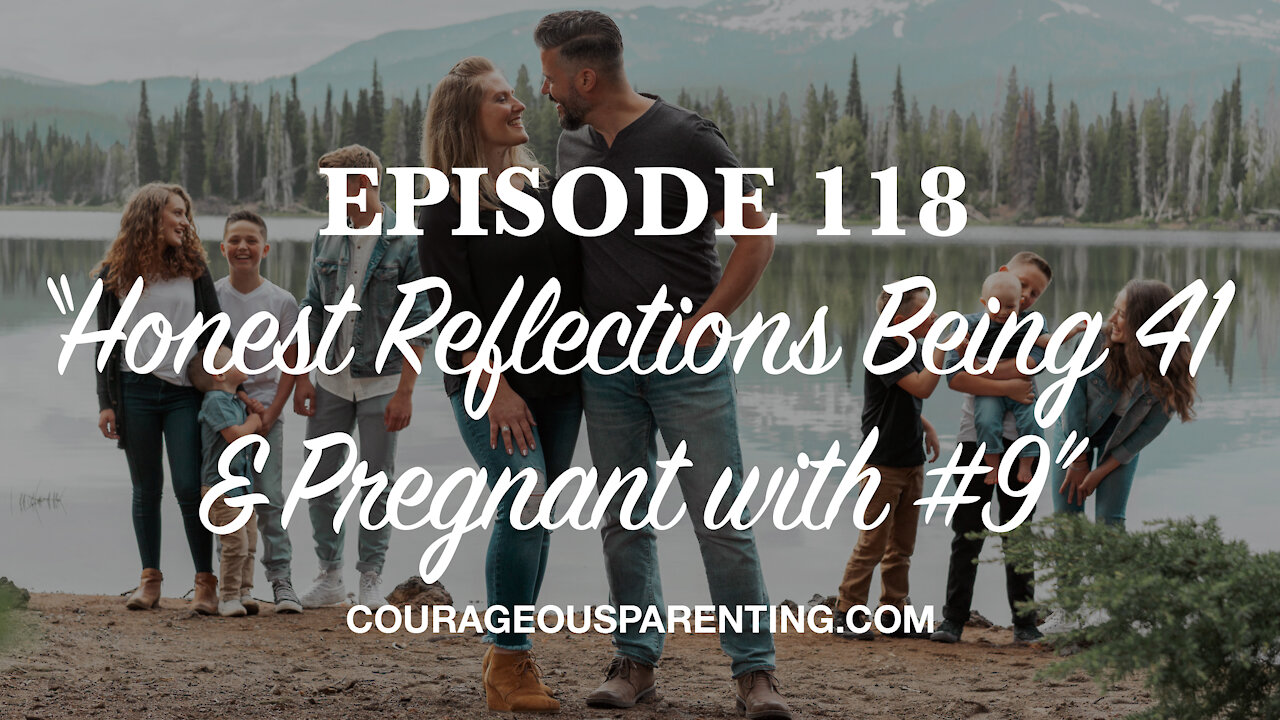 Honest Reflections Being 41 & Pregnant with #9 - Courageous Parenting