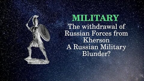 Military Affairs The withdrawal of Russian Forces from Kherson A Russian Military Blunder?