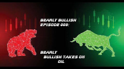 Bearly Bullish Episode 009: Bearly Bullish Takes on Oil! - 12/5/2022