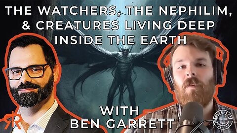 The Watchers, The Nephilim, & Creatures Living Deep Inside The Earth | with Ben Garrett