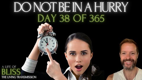 Day 38 - Do Not Be In a Hurry