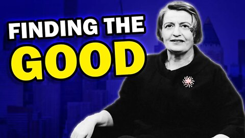 How Ayn Rand's Objectivism Focuses On The Good in the World