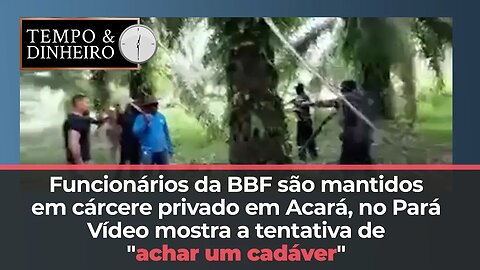 Funcionários da BBF são mantidos em cárcere privado no Pará, em fazenda produtora de óleo de palma.