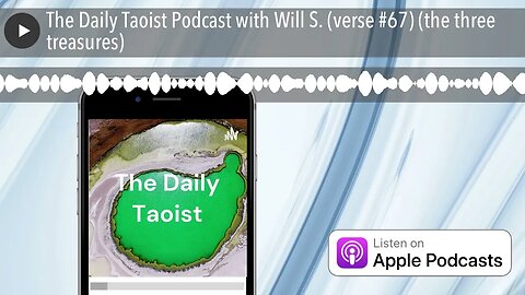 The Daily Taoist Podcast with Will S. (verse #67) (the three treasures)