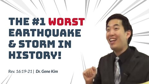 #111 The #1 Worst Earthquake & Storm in History! (Revelation 1619-21) Dr. Gene Kim