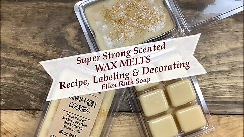 How to Make Super Strong WAX MELTS Recipe, Packaging & Labels + Decorating Tips | Ellen Ruth Soap