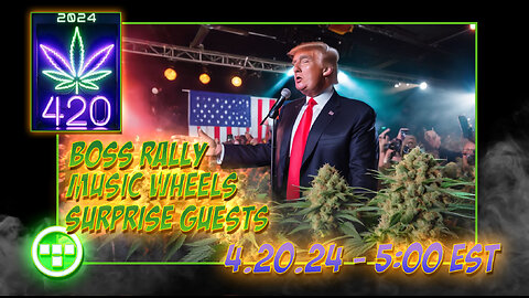 💚4:20 Boss Rally - Music Wheels - Surprise Guests 5:00 EST💚