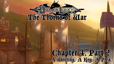 Ch 4 Pt 2: A meeting. A key. A plea. (Dragonlance: The Thorns of War)