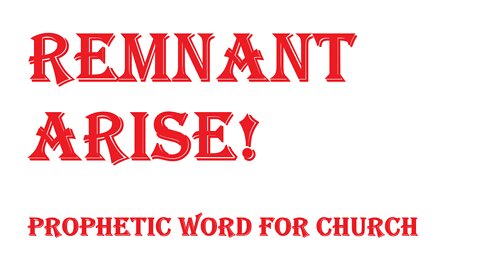 Prophetic Word for Church - Remnant Arise - Prophetic Word June 2022