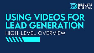 Using Videos For Lead Generation - High-Level Overview