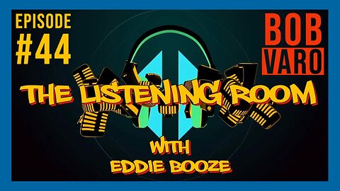 The Listening Room with Eddie Booze #44 (Guest Bob Varo)