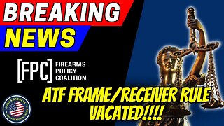 BREAKING NEWS: ATF's Frame/Receiver Rule VACATED!!!