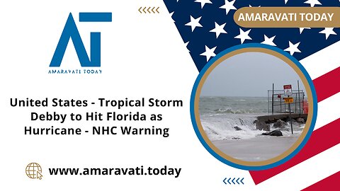 United States -Tropical Storm Debby to Hit Florida as Hurricane | NHC Warning | Amaravati Today News