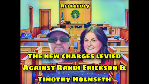 Charges levied against Randi Erickson & Timothy Holmseth