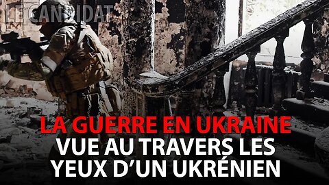 LE CANDIDAT 14/02/2022 - LA GUERRE EN UKRAINE VUE AU TRAVERS LES YEUX D'UN UKRÉNIEN