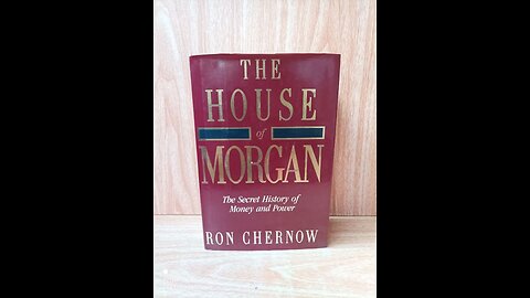 The House of Morgan: An American Banking Dynasty Pt 1/3