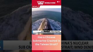 Has a Chinese Submarine Crashed in the Taiwan Strait? What We Know-World-Wire #shorts