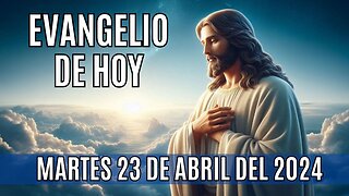 🙏✨!Evangelio de hoy Martes, 23 de Abril del 2024!.✨🙏