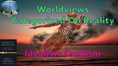 Worldviews Categorized On Reality - Idealism Dualism