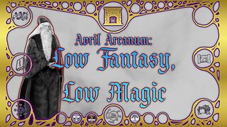 April Arcanum: Low Fantasy & Low Magic - Around the Hearth 2023