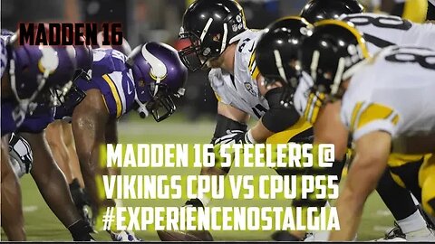 Steelers @ Vikings Using My Madden 16 All Madden CPU vs CPU Sliders. #eXpeRienCeNosTAlgia