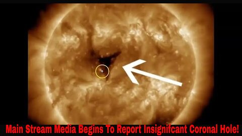 Main Stream Media Begins To Report Insignifcant Coronal Hole!