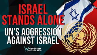 Israel Stands Alone: UN's Aggression Against Israel