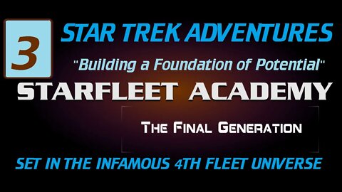 STA:StarfleetAcademy - TheFinalGeneration,Y2E03 "Building a Foundation of Potential" byMasterKriebel