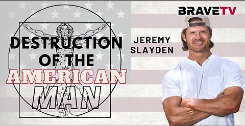 BraveTV REPORT - October 27, 2022 - THE DESTRUCTION OF THE AMERICAN MAN WITH JEREMY SLAYDEN