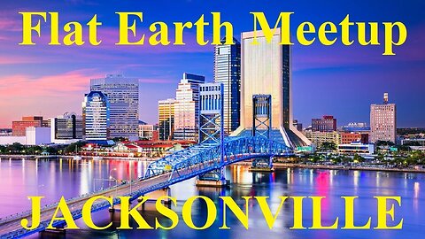 [archive] Flat Earth meetup Jacksonville Florida July 28, 2018 ✅