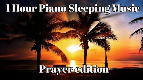 1 Hour Piano Sleeping Music - Prayer Edition