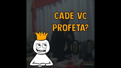 Cadê vc profeta?