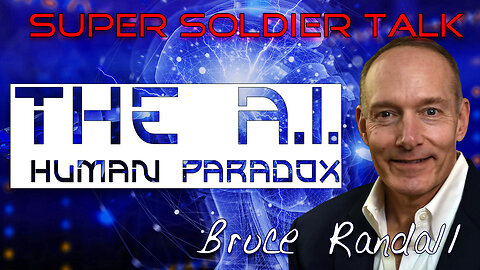 Super Soldier Talk – Bruce Randall – The A.I. Human Paradox