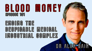 Ending the Despicable Medical Industrial Complex w/ Dr Alan Bain (Eps 131)