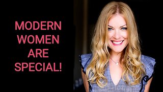 Modern Women Are SPECIAL!