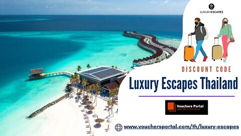 Latest Luxury Escapes Promo code Thailand 2022 | Get up to 70% OFF Discount from here.