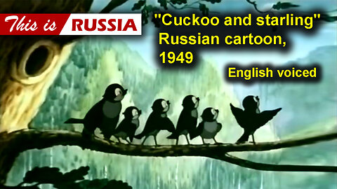 "Cuckoo and starling", Russian cartoon (1949). English voiced