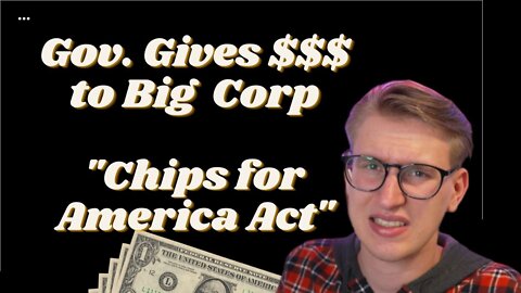 Government Gives Money to Big Corporations - Chips for America Act