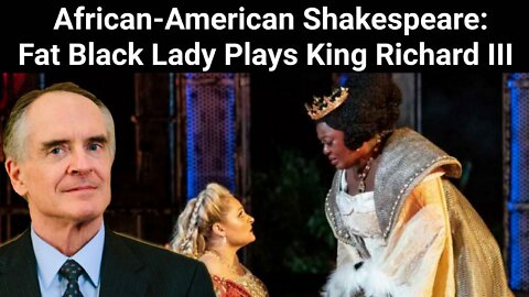 Jared Taylor || African-American Shakespeare: Fat Black Lady Plays King Richard III