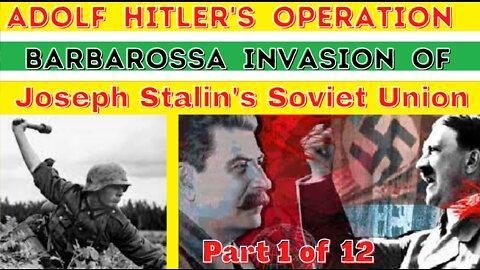 Adolf Hitler's Operation Barbarossa Invasion Of Joseph Stalin's Soviet Union - Russia WW2