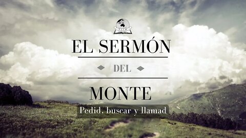 El sermón del monte - pedid, buscar y llamad